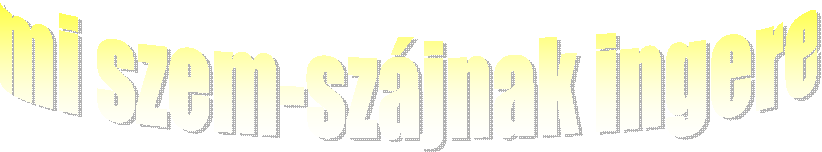 mi szem-szjnak ingere